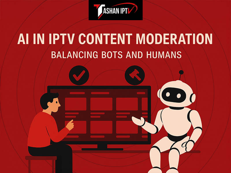 AI in IPTV Content Moderation Balancing Bots and Humans