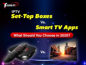 IPTV Set-Top Boxes vs. Smart TV Apps What Should You Choose in 2025