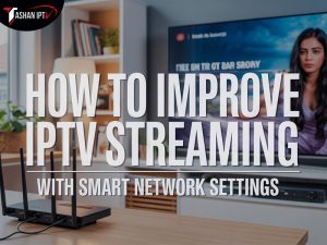 How to Improve IPTV Streaming