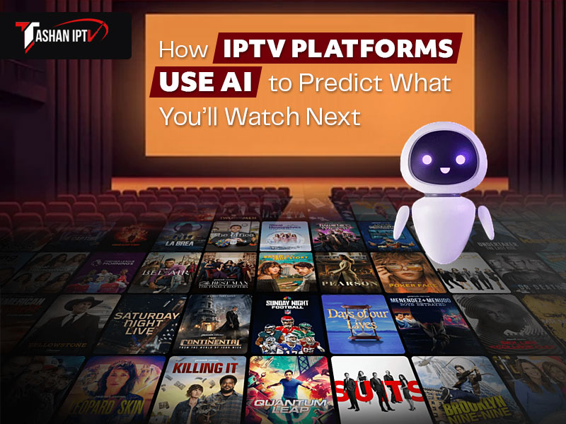 How IPTV Platforms Use AI to Predict What You’ll Watch Next